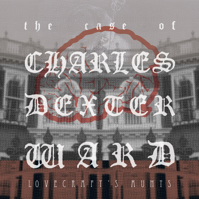 Lovecraft's Aunts - The Case of Charles Dexter Ward - cover.jpg