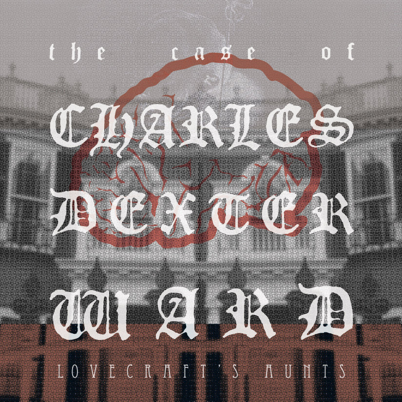 The Case Of Charles Dexter Ward by Lovecraft’s Aunts